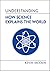 Understanding How Science Explains the World (Understanding Life)