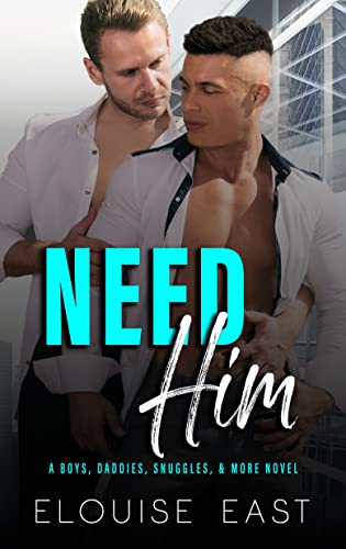 Need Him (Boys, Daddies, Snuggles and More, #1)
