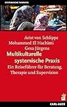 Multikulturelle systemische Praxis: Ein Reiseführer für Beratung, Therapie und Supervision