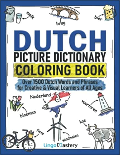 Dutch Picture Dictionary Coloring Book: Over 1500 Dutch Words and Phrases for Creative & Visual Learners of All Ages (Color and Learn)
