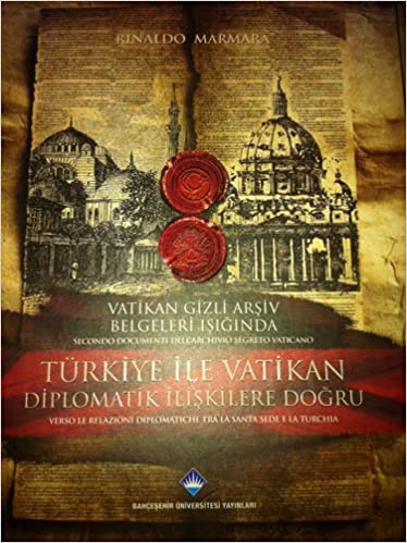 Vatikan Gizli Arşiv Belgeleri Işığında: Türkiye İle Vatikan Diplomatik İlişkilere Doğru