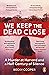 We Keep the Dead Close: A Murder at Harvard and a Half Century of Silence