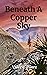 Beneath A Copper Sky by Valerie Poore