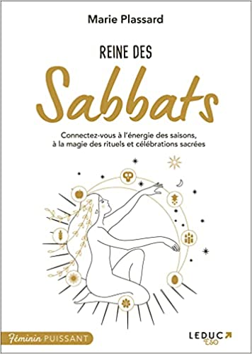 Reine des Sabbats: Connectez-vous à l’énergie des saisons, à la magie des rituels et célébrations sacrées