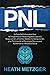 PNL: La guía definitiva para usar la programación neurolingüística para la negociación, el control mental, la manipulación, y las técnicas de la ... ... Edition) (Psicología del comportamiento)