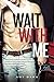 Wait With Me - Várj velem (Várj velem, #1)