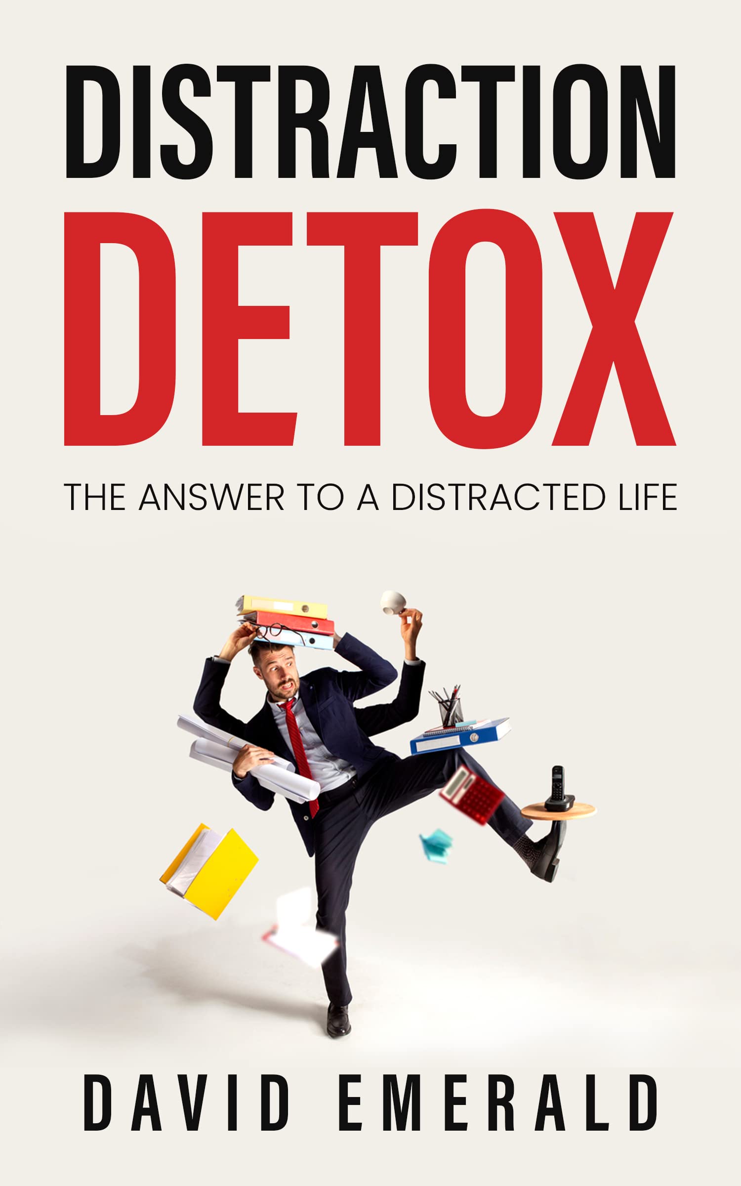 Distraction Detox: The Key to a Less Distracted Life (Kindle Edition)