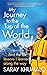 My Journey to the Top of the World: And The Life Lessons I Learned Along The Way
