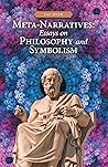 Meta-Narratives: Essays on Philosophy and Symbolism