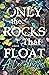 Only the Rocks That Float