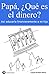 Papá, ¿qué es el dinero?: A...