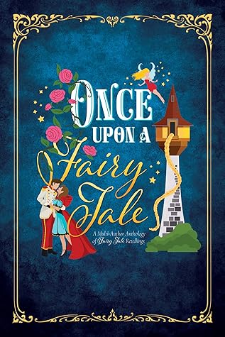 Once Upon a Fairy Tale: A Multi Author Anthology of Fairy Tale Retellings