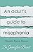 An Adult's Guide to Misophonia: Understanding and Managing Misophonia (Regulate, Reason, Reassure)
