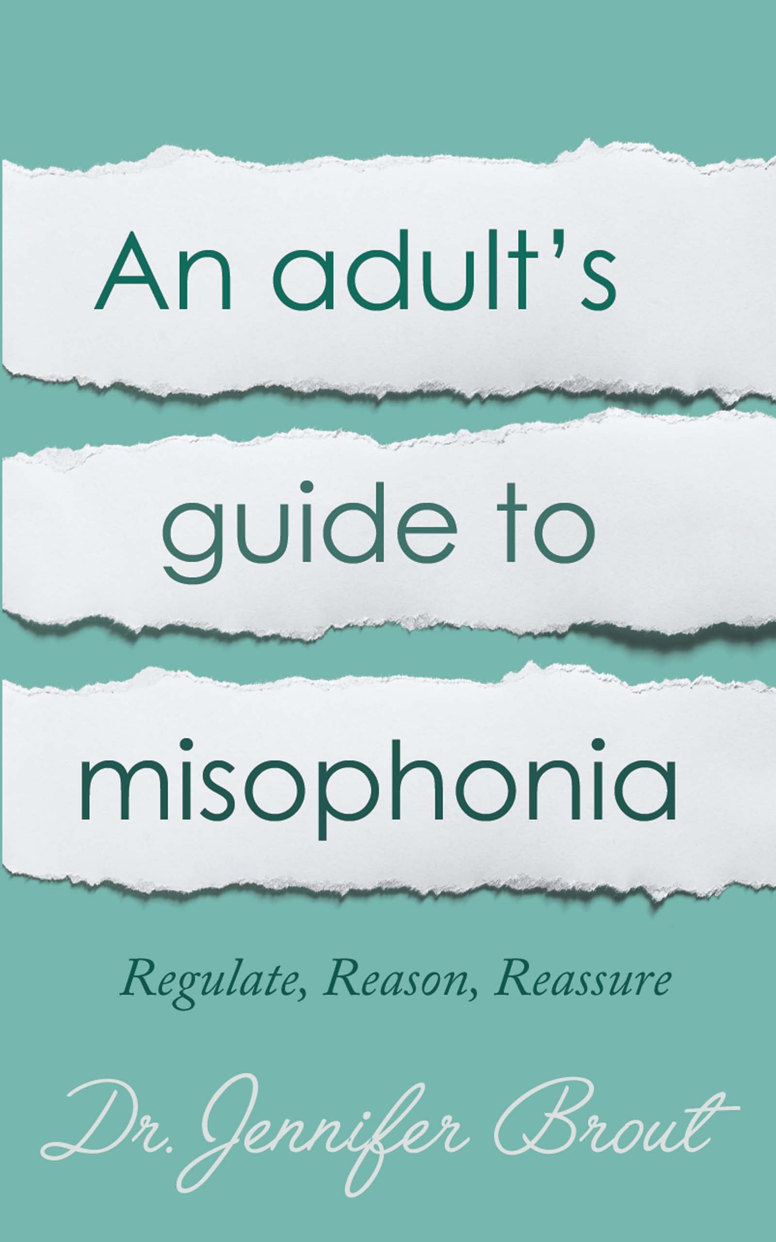 An Adult's Guide to Misophonia: Understanding and Managing Misophonia (Regulate, Reason, Reassure)