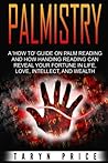 Palmistry: A ‘How To’ Guide on Palm Reading and How Hand Reading Can Reveal Your Fortune in Life, Love, Intellect and Wealth (Chiromancy)