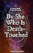 By She Who Is Death-Touched by Sophia-Rose Johnson