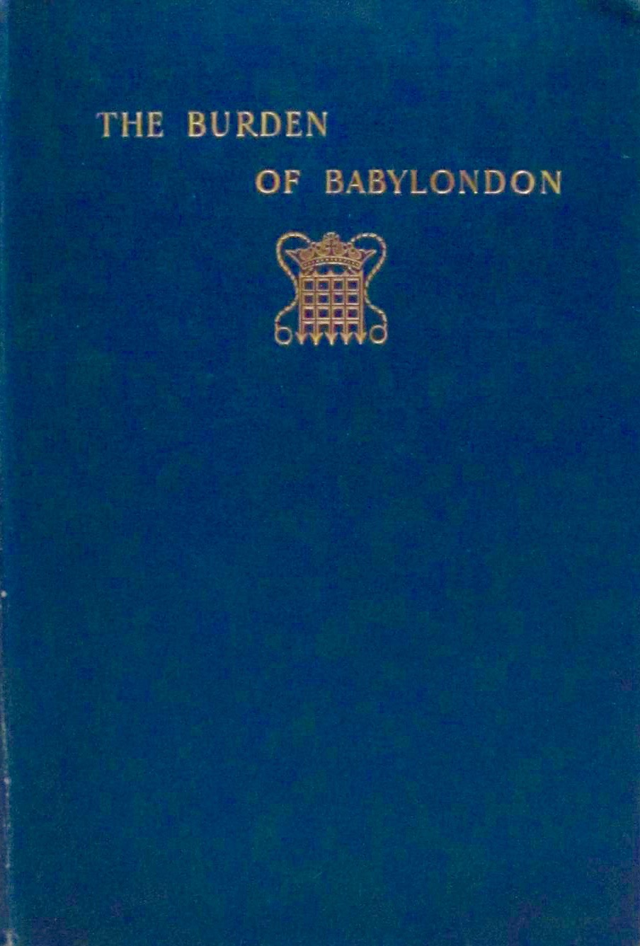The Burden Of Babylondon, Or, the Social Incubus; and Other Vers de Societe (Hardcover)