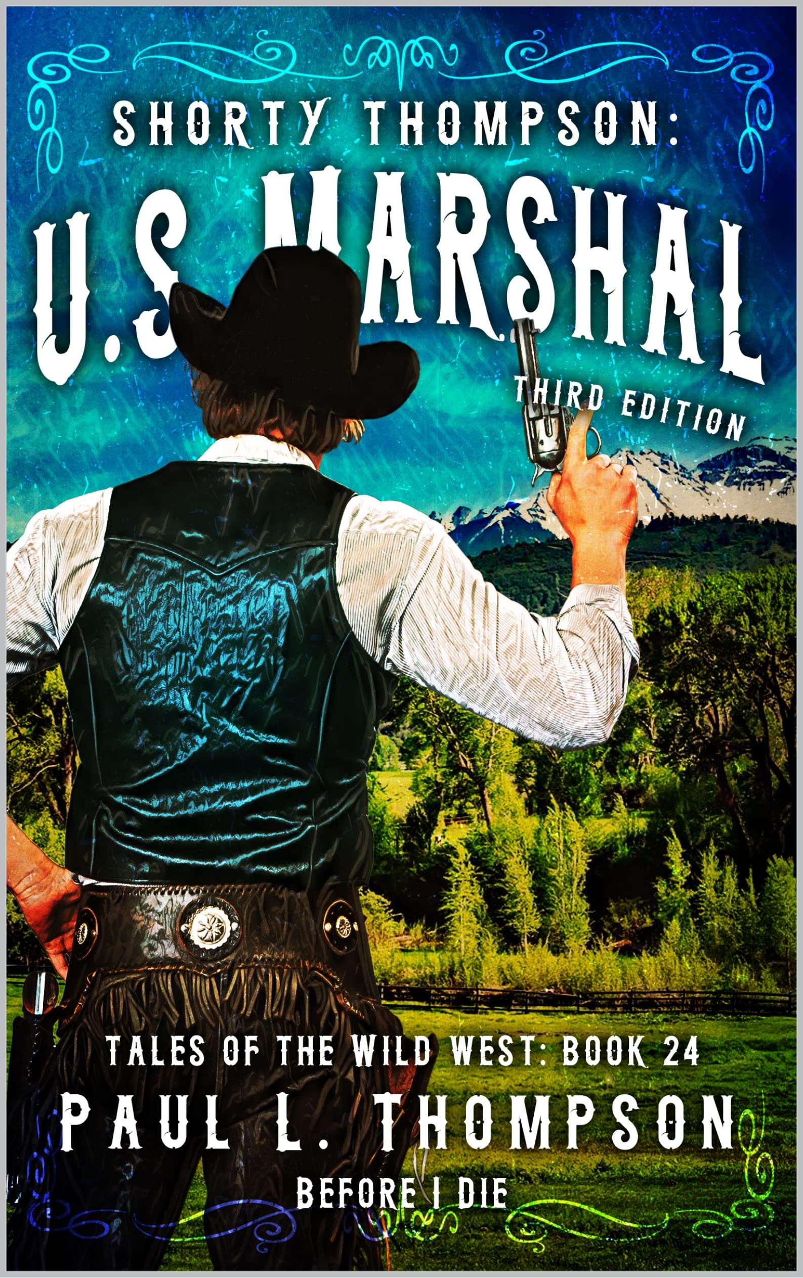 Before I Die: A Western Adventure Novel (Shorty Thompson: U.S. Marshal: Tales of the Old West Book 24)