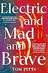 Electric and Mad and Brave by Tom  Pitts