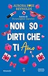 Non so dirti che ti amo by Aurora Rose Reynolds