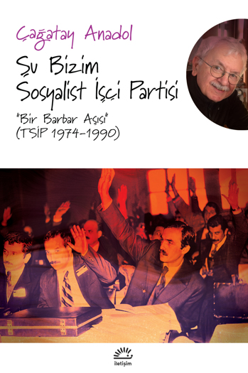 Şu Bizim Sosyalist İşçi Partisi: "Bir Barbar Aşısı" (TSİP 1974-1990)
