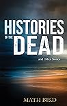 Histories of the Dead and Other Stories Histories of the Dead and Other Stories