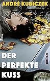 Der perfekte Kuss by André Kubiczek