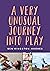 A Very Unusual Journey Into Play