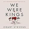 We Were Kings by Court Stevens