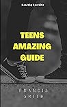 TEENS: AMAZING GUIDES ON HAVING A HEALTHY SEX LIFE