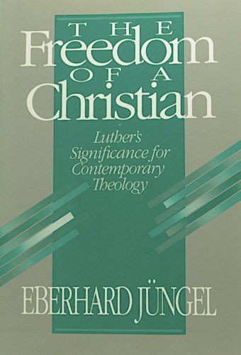 The Freedom of a Christian: Luther's Significance for Contemporary Theology (Paperback)
