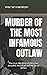 MURDER OF THE MOST INFAMOUS...