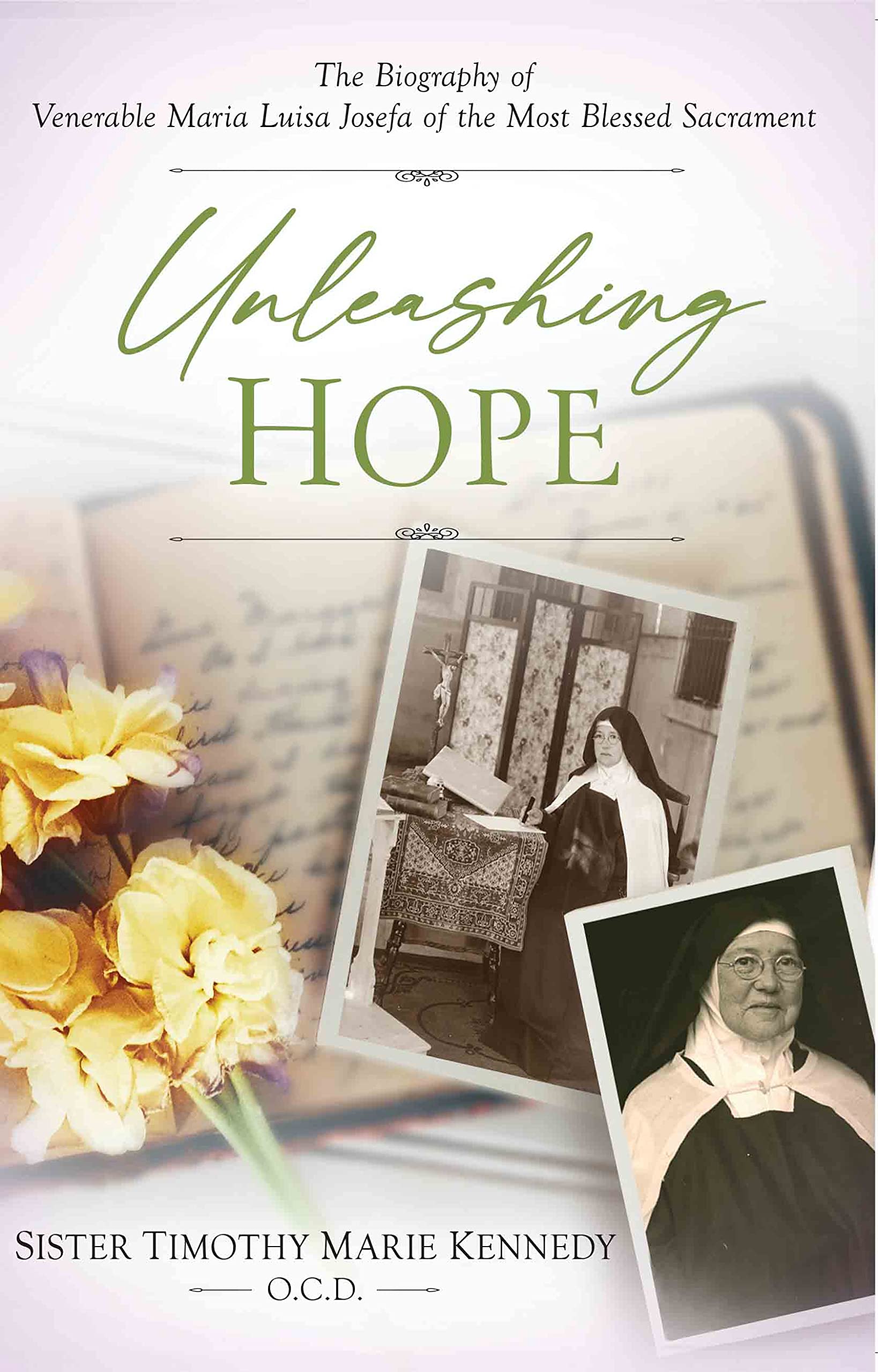 Unleashing Hope: The Biography of Venerable Maria Luisa Josefa of the Most Blessed Sacrament (Kindle Edition)