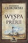 Wyspa na prerii by Wojciech Cejrowski