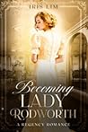Becoming Lady Rodworth by Iris Lim