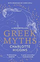 Greek Myths: A New Retelling by Charlotte Higgins