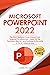 Microsoft PowerPoint: The Most Updated Crash Course from Beginner to Advanced Learn All the Functions, Macros and Formulas to Become a Pro in 7 Days or Less