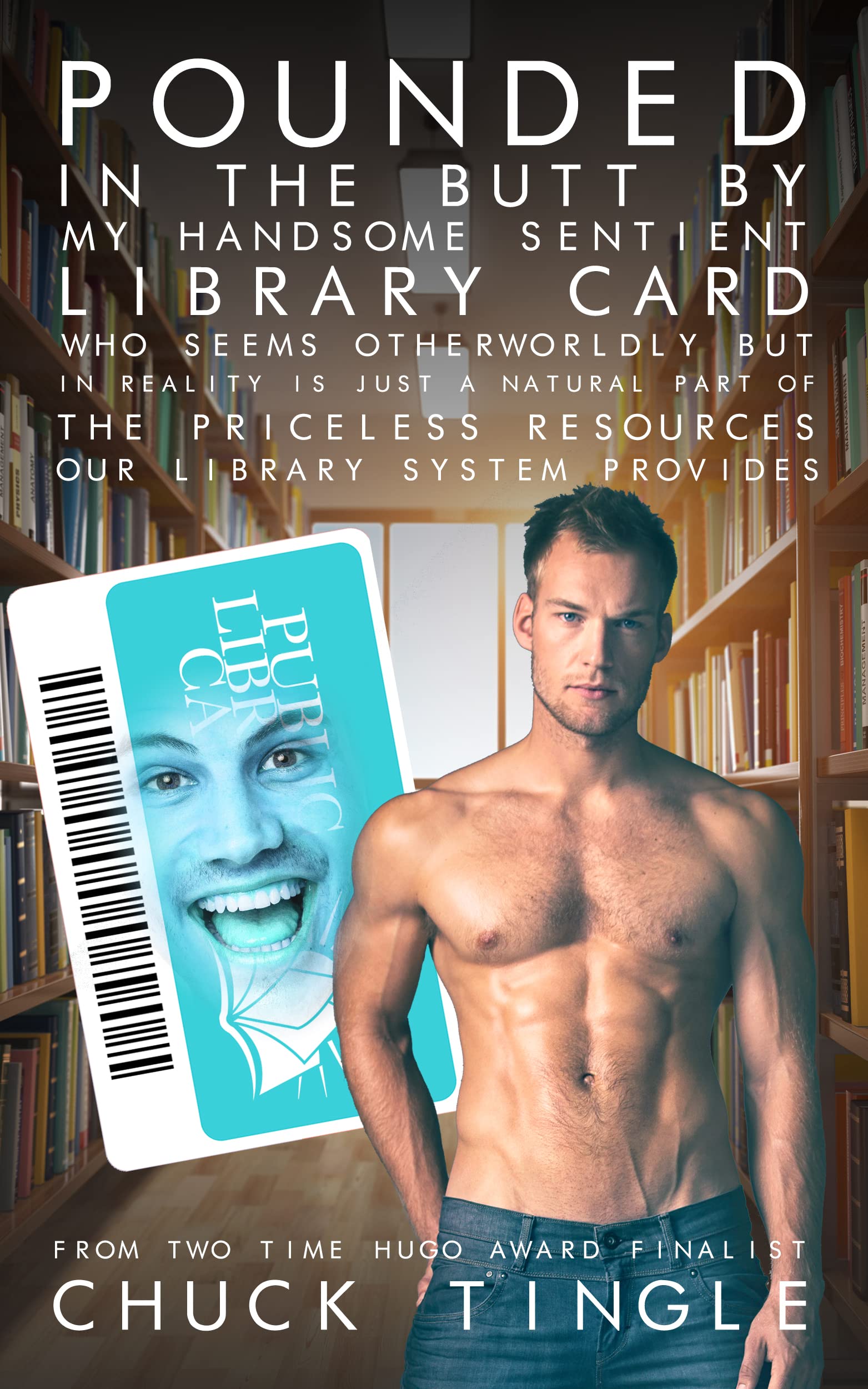 Pounded In The Butt By My Handsome Sentient Library Card Who Seems Otherworldly But In Reality Is Just A Natural Part Of The Priceless Resources Our Library System Provides (Kindle Edition)