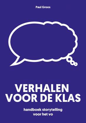 Verhalen voor de klas - handboek storytelling voor het vo