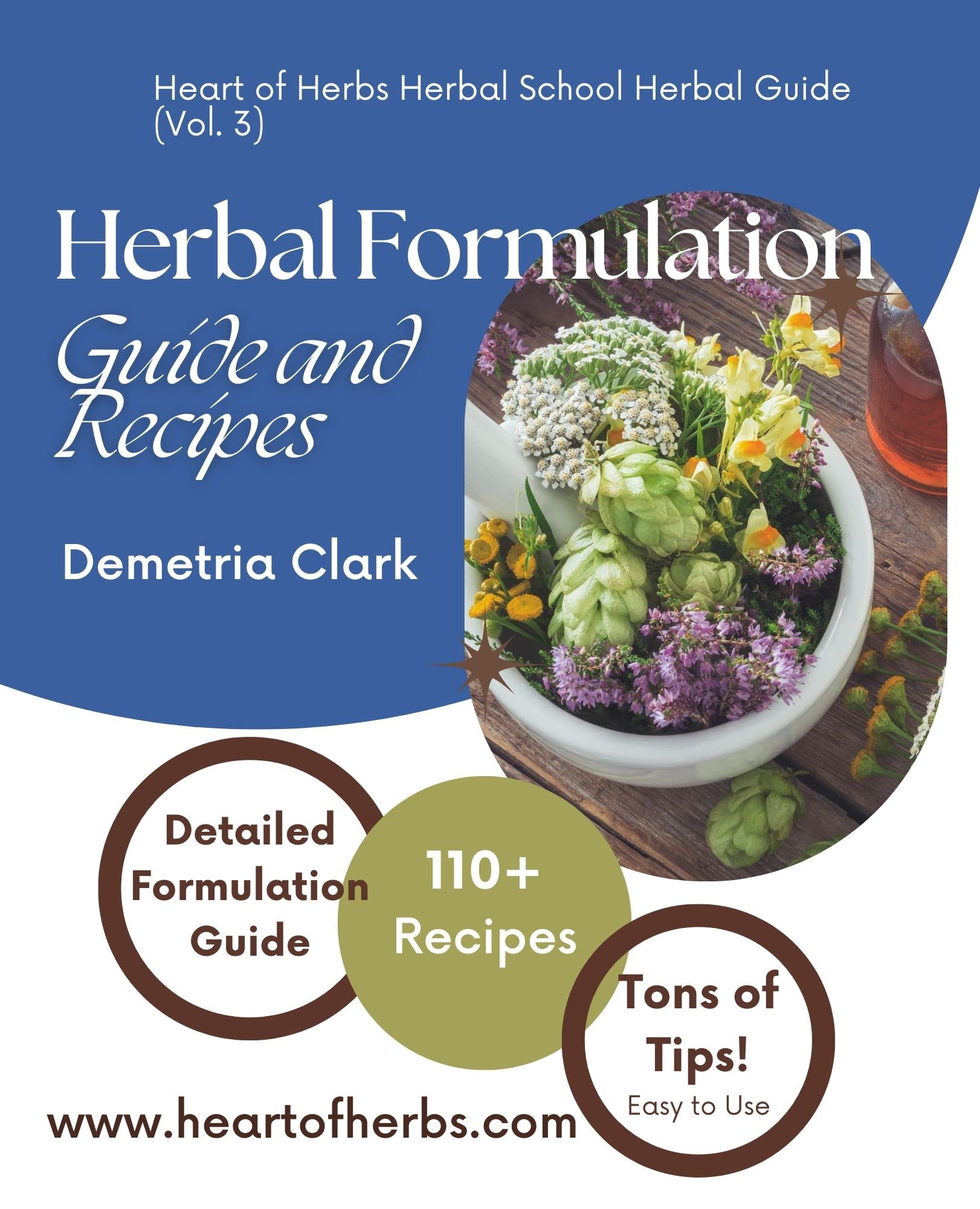 Herbal Formulation Guide and Recipes: Heart of Herbs Herbal School Herbal Guides (Volume 3) (Heart of Herbs Herbal School Guides)