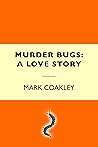 Murder Bugs: A Love Story
