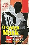Oxygen Mask by Jason Reynolds