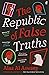 The Republic of False Truths