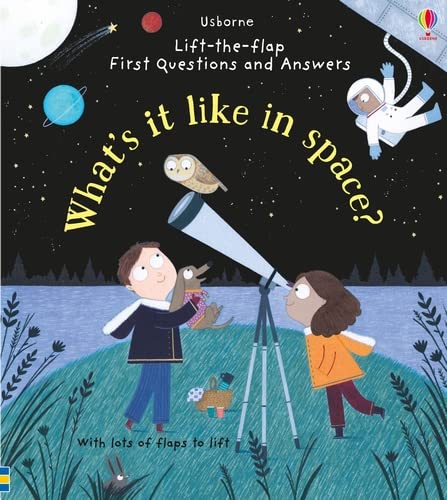 First Questions and Answers: What's it like in space? (Usborne Lift-the flap)