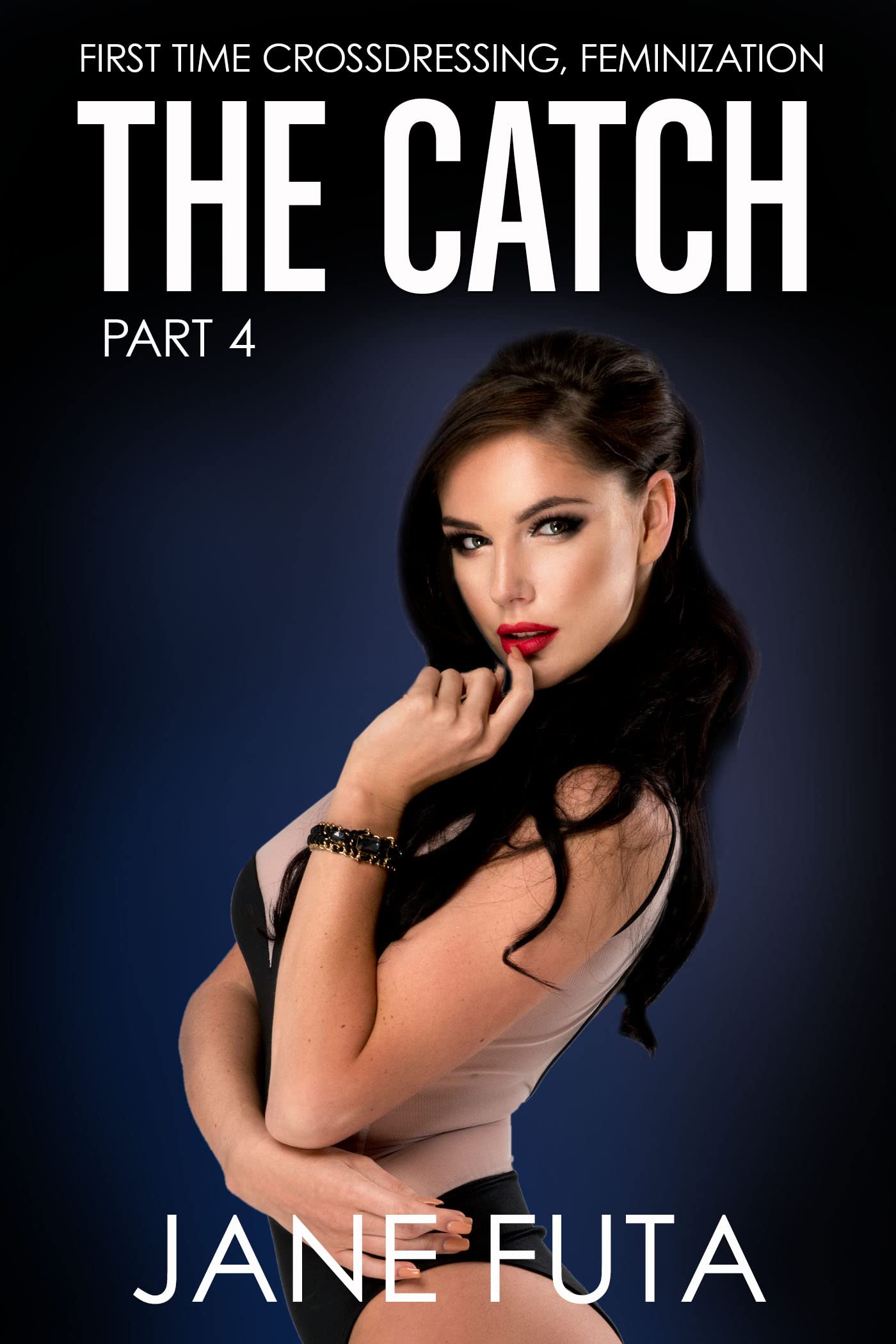 The Catch Part Four: First Time Feminization, Crossdressing (Kindle Edition)