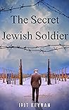 The Secret Jewish Soldier: A Gripping Story of Survival & Hope During WW2