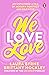 We Love Love: An Unfiltered A to Z of Modern Romance and Self-Love, from the creators of the Life Uncut podcast