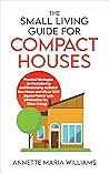 Book cover for The Small Living Guide for Compact Houses: Practical Strategies for Decluttering and Downsizing to Better Your Home and Life in 1000 Square Feet or Less (Minimalism for Micro Living)