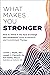 What Makes You Stronger: Ho...