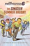 The Sinister Summer Holiday by Anirban Bhattacharyya